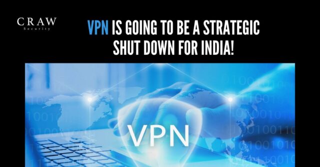 Virtual Private Network is going to be a strategic shut down for India!