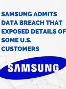 Samsung Admits Data Breach that Exposed Details of Some U.S. Customers