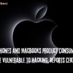 Apple iPhones and MacBooks Product Consumers are more vulnerable to hacking